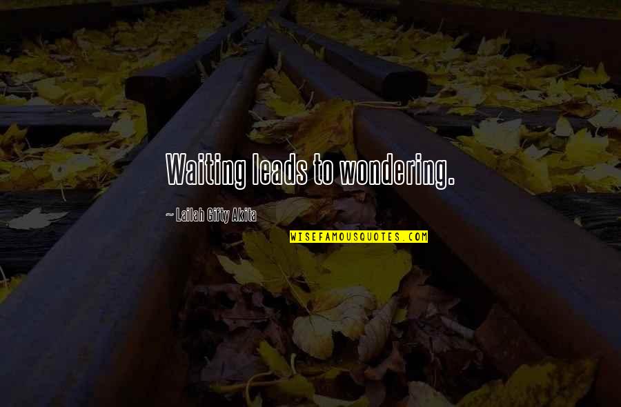 Wise Positive Life Quotes By Lailah Gifty Akita: Waiting leads to wondering.