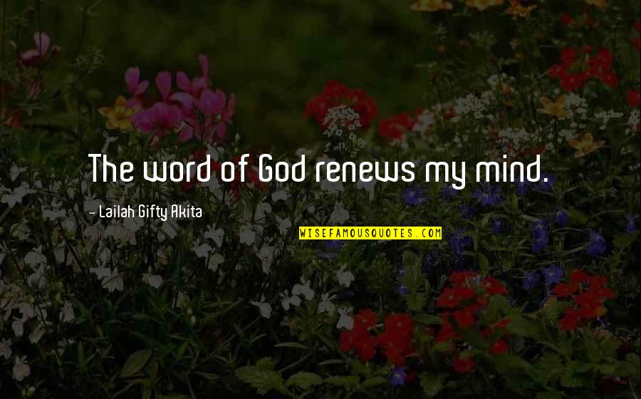 Wise Positive Life Quotes By Lailah Gifty Akita: The word of God renews my mind.
