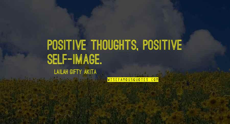 Wise Positive Life Quotes By Lailah Gifty Akita: Positive thoughts, positive self-image.