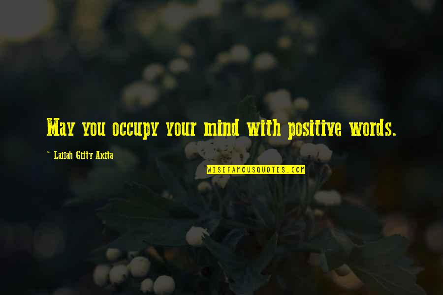 Wise Positive Life Quotes By Lailah Gifty Akita: May you occupy your mind with positive words.