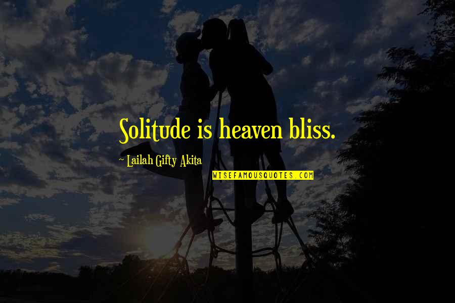 Wise Positive Life Quotes By Lailah Gifty Akita: Solitude is heaven bliss.