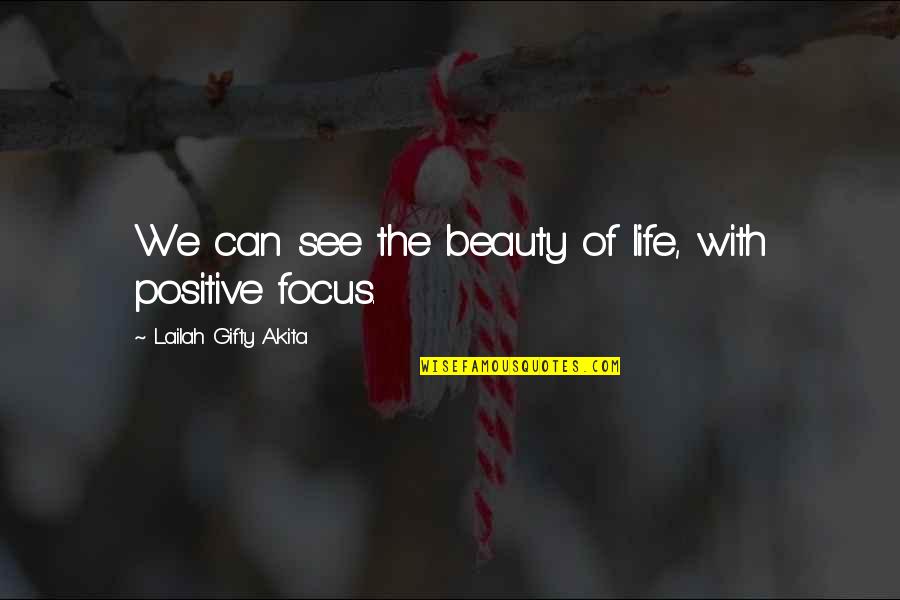 Wise Positive Life Quotes By Lailah Gifty Akita: We can see the beauty of life, with