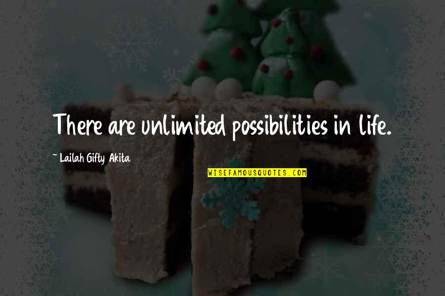 Wise Positive Life Quotes By Lailah Gifty Akita: There are unlimited possibilities in life.