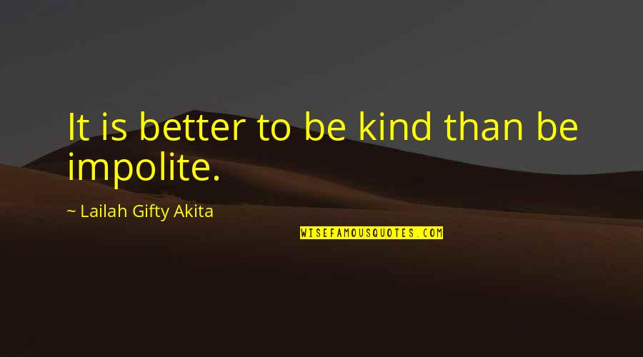 Wise Positive Life Quotes By Lailah Gifty Akita: It is better to be kind than be