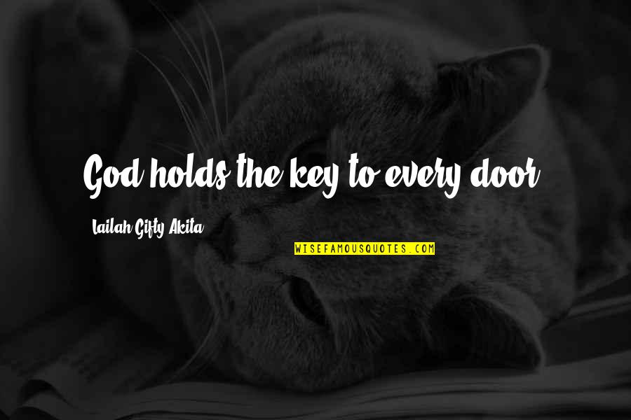 Wise Positive Life Quotes By Lailah Gifty Akita: God holds the key to every door.
