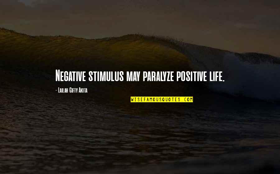 Wise Positive Life Quotes By Lailah Gifty Akita: Negative stimulus may paralyze positive life.