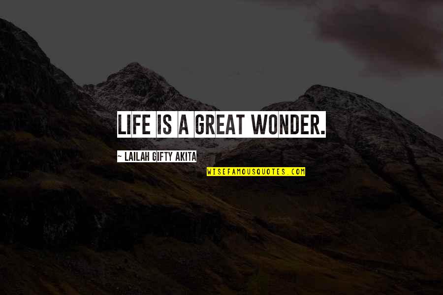 Wise Positive Life Quotes By Lailah Gifty Akita: Life is a great wonder.