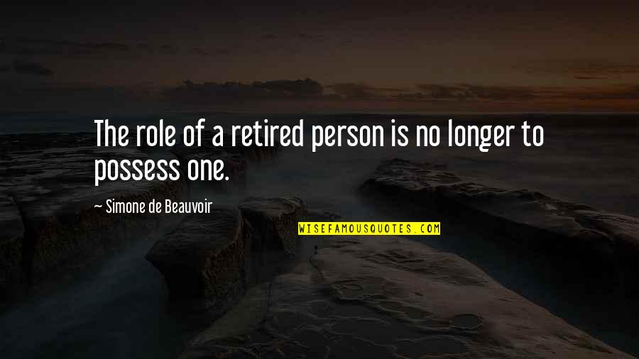 Wise Pretenders Quotes By Simone De Beauvoir: The role of a retired person is no