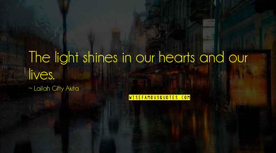 Wise Proverb Quotes By Lailah Gifty Akita: The light shines in our hearts and our