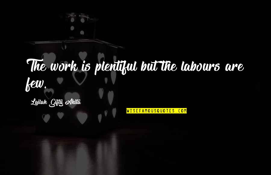 Wise Proverbs And Quotes By Lailah Gifty Akita: The work is plentiful but the labours are