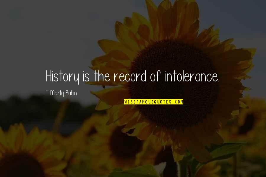 Wise Proverbs And Quotes By Marty Rubin: History is the record of intolerance.