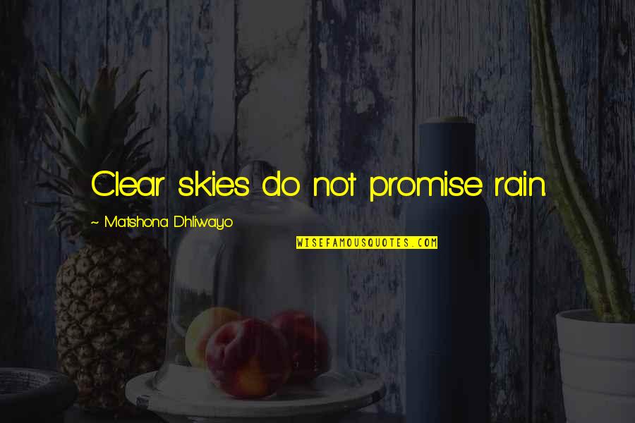 Wise Proverbs And Quotes By Matshona Dhliwayo: Clear skies do not promise rain.