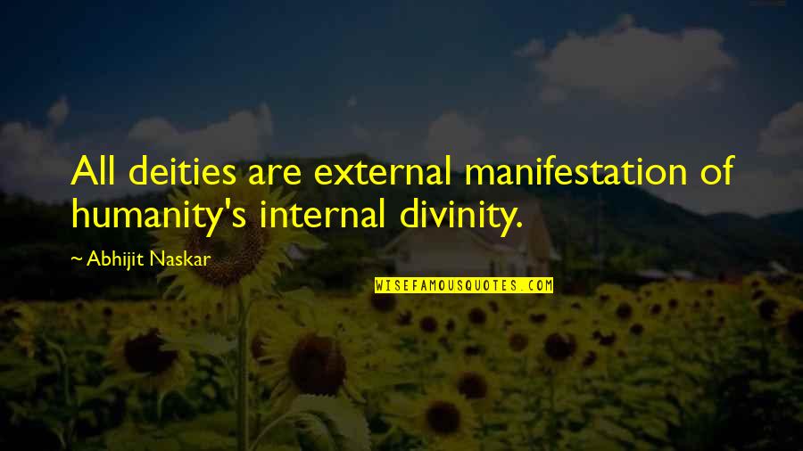 Wise Quote Quotes By Abhijit Naskar: All deities are external manifestation of humanity's internal