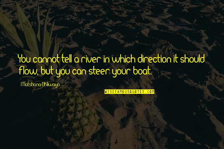 Wise Quote Quotes By Matshona Dhliwayo: You cannot tell a river in which direction