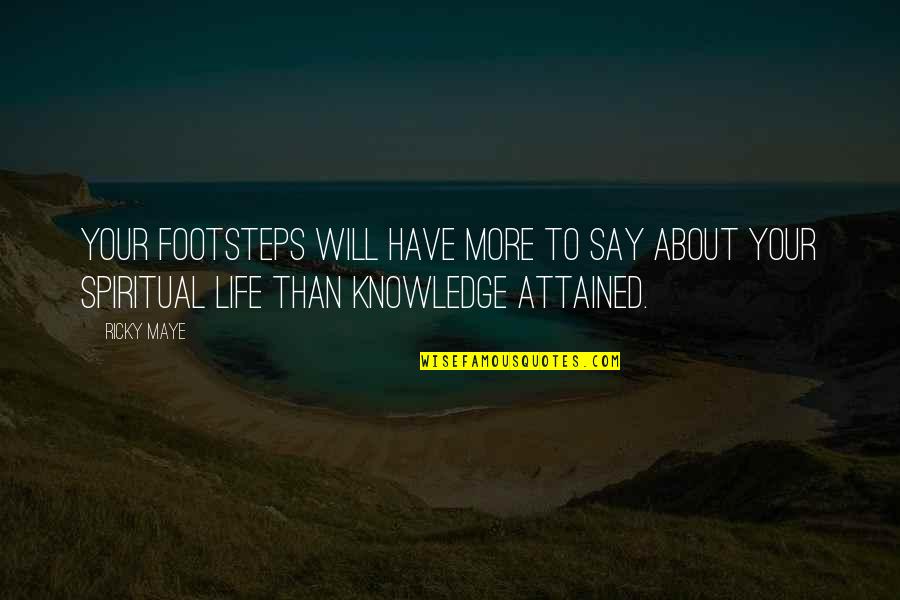 Wise Quote Quotes By Ricky Maye: Your footsteps will have more to say about