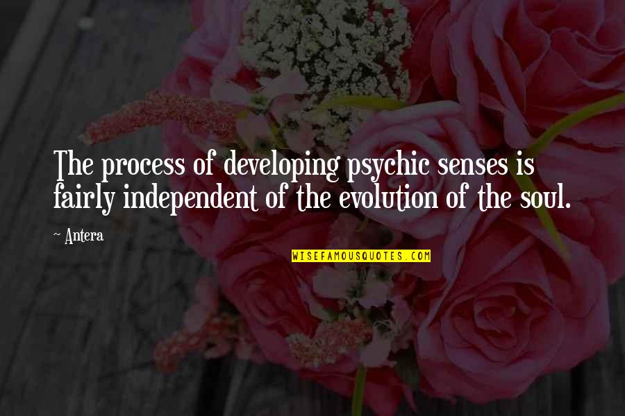 Wise Rasta Quotes By Antera: The process of developing psychic senses is fairly