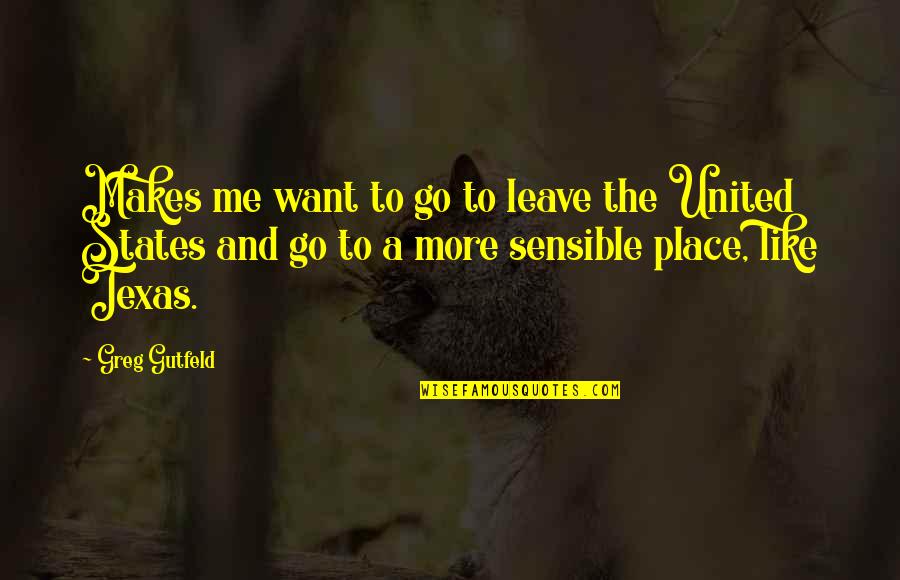 Wise Riddle Quotes By Greg Gutfeld: Makes me want to go to leave the