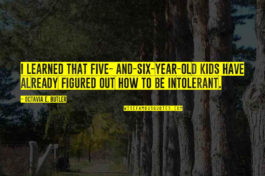 Wise Royalty Quotes By Octavia E. Butler: I learned that five- and-six-year-old kids have already