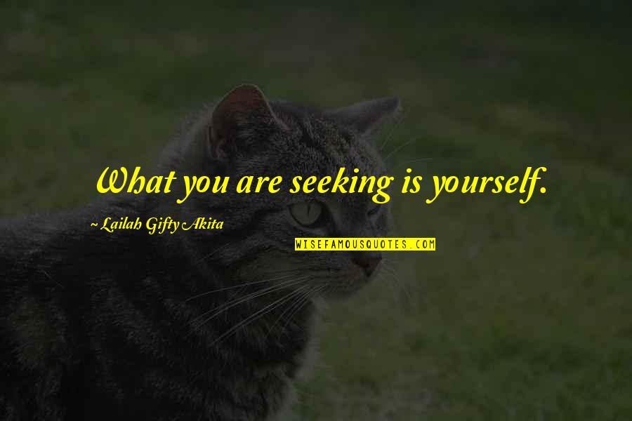 Wise Sayings And Inspirational Quotes By Lailah Gifty Akita: What you are seeking is yourself.