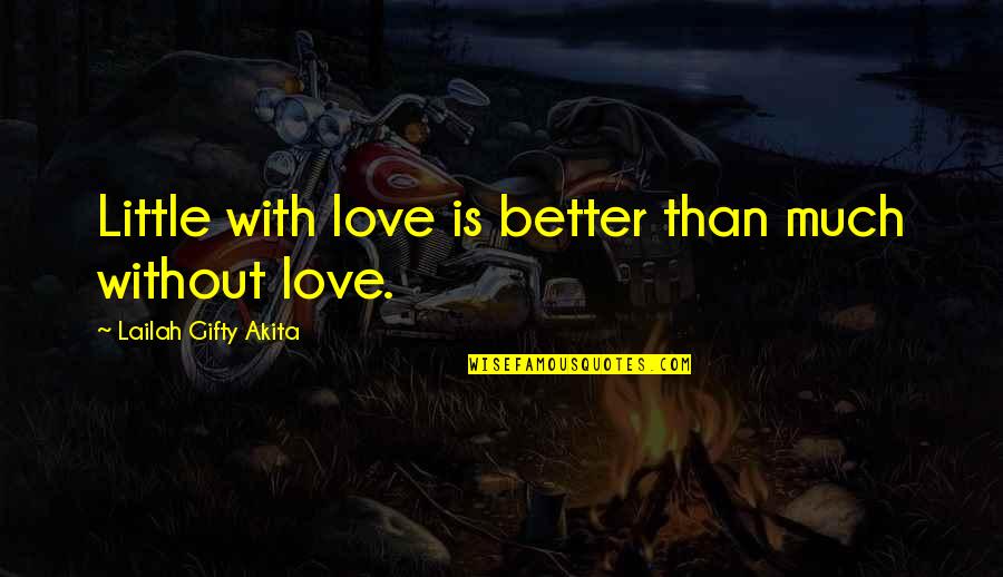 Wise Self Quotes By Lailah Gifty Akita: Little with love is better than much without Wise Self Quotes By Lailah Gifty Akita: Little with love is better than much without