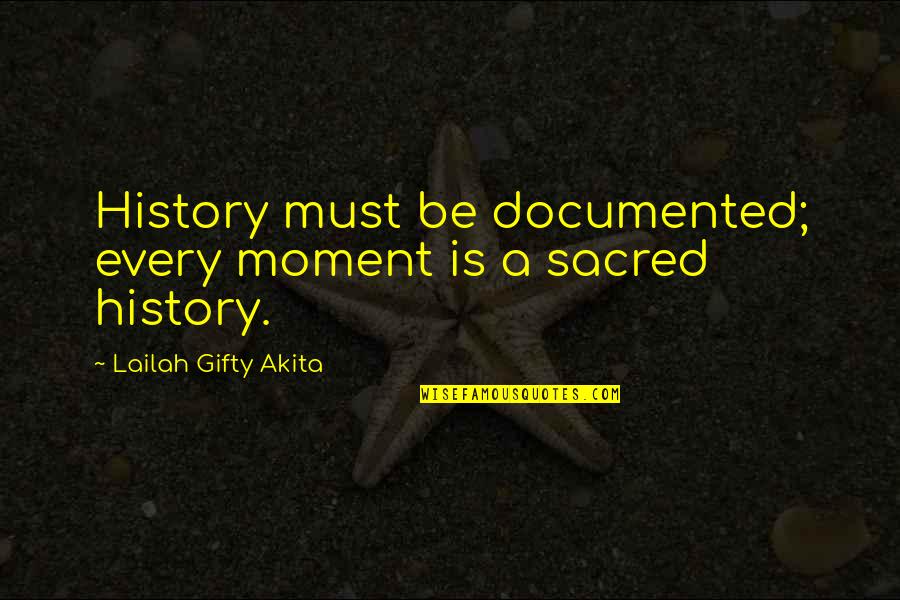 Wise Self Quotes By Lailah Gifty Akita: History must be documented; every moment is a Wise Self Quotes By Lailah Gifty Akita: History must be documented; every moment is a