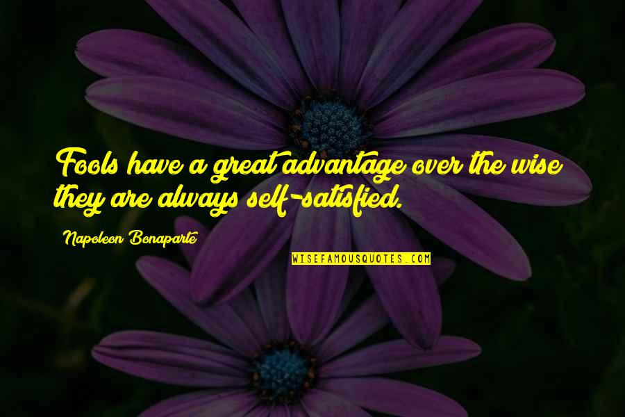 Wise Self Quotes By Napoleon Bonaparte: Fools have a great advantage over the wise; Wise Self Quotes By Napoleon Bonaparte: Fools have a great advantage over the wise;