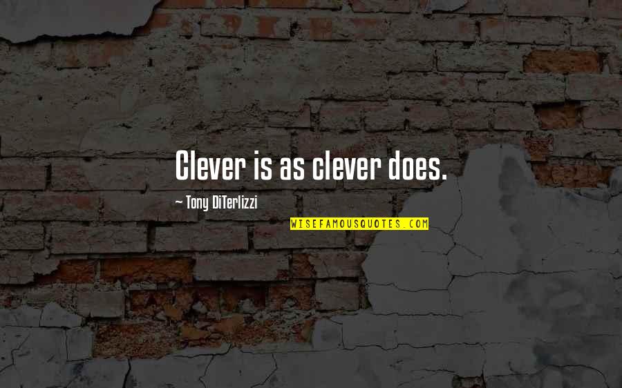 Wise Sensei Quotes By Tony DiTerlizzi: Clever is as clever does.