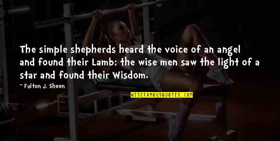 Wise Simple Quotes By Fulton J. Sheen: The simple shepherds heard the voice of an Wise Simple Quotes By Fulton J. Sheen: The simple shepherds heard the voice of an