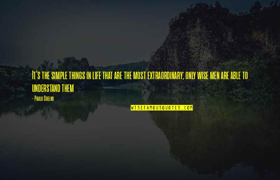 Wise Simple Quotes By Paulo Coelho: It's the simple things in life that are Wise Simple Quotes By Paulo Coelho: It's the simple things in life that are
