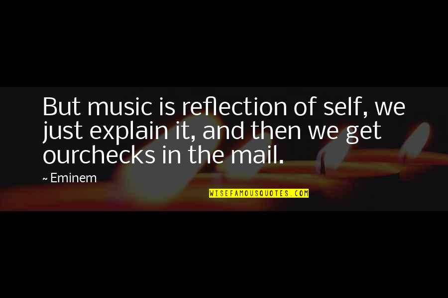 Wise Spending Quotes By Eminem: But music is reflection of self, we just