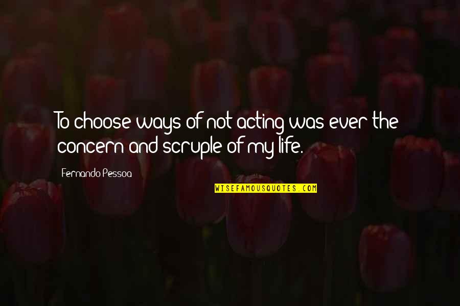 Wise Spending Quotes By Fernando Pessoa: To choose ways of not acting was ever