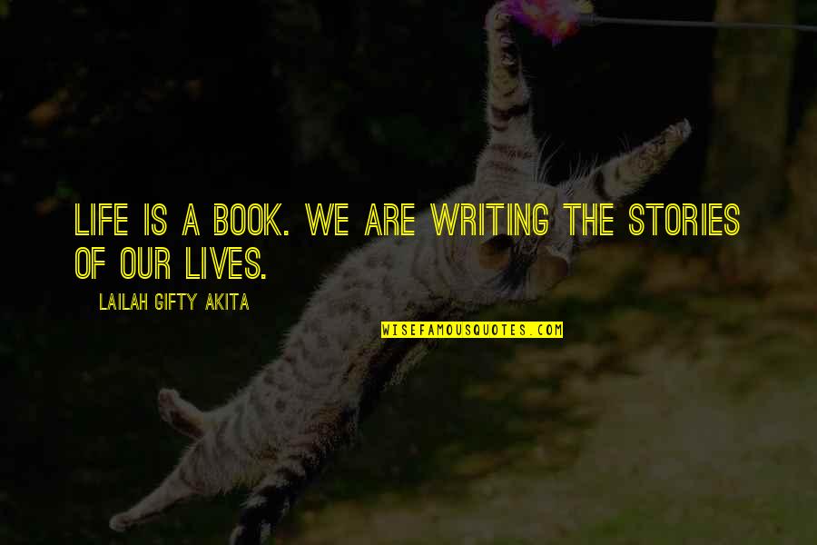 Wise Stories Quotes By Lailah Gifty Akita: Life is a book. We are writing the
