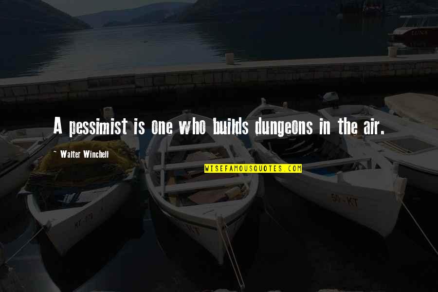 Wise Stories Quotes By Walter Winchell: A pessimist is one who builds dungeons in