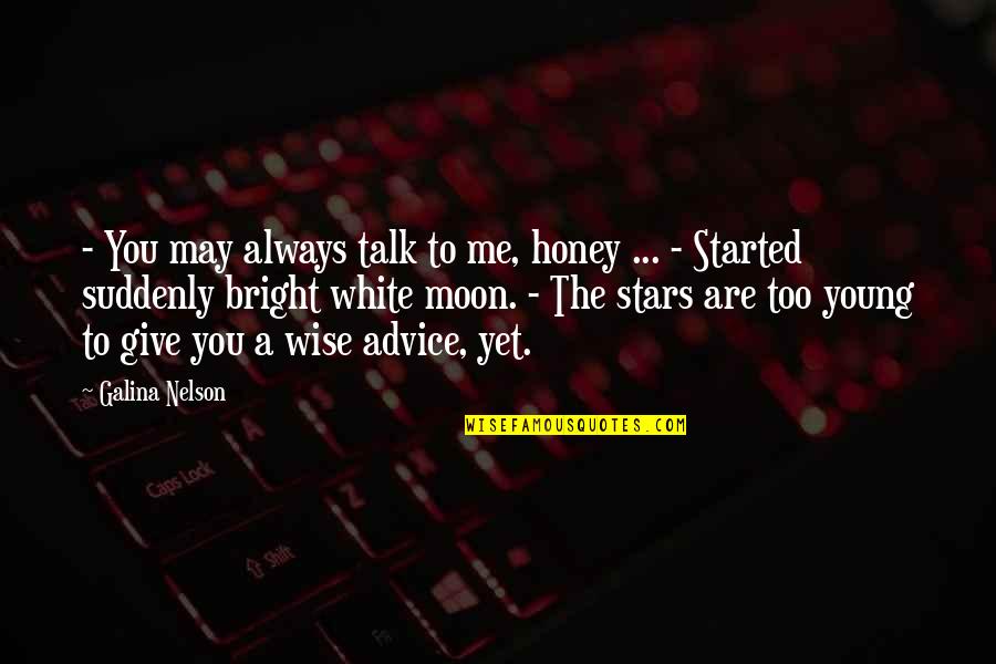 Wise Tale Quotes By Galina Nelson: - You may always talk to me, honey