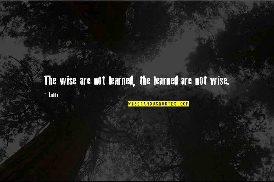 Wise Tao Quotes By Laozi: The wise are not learned, the learned are