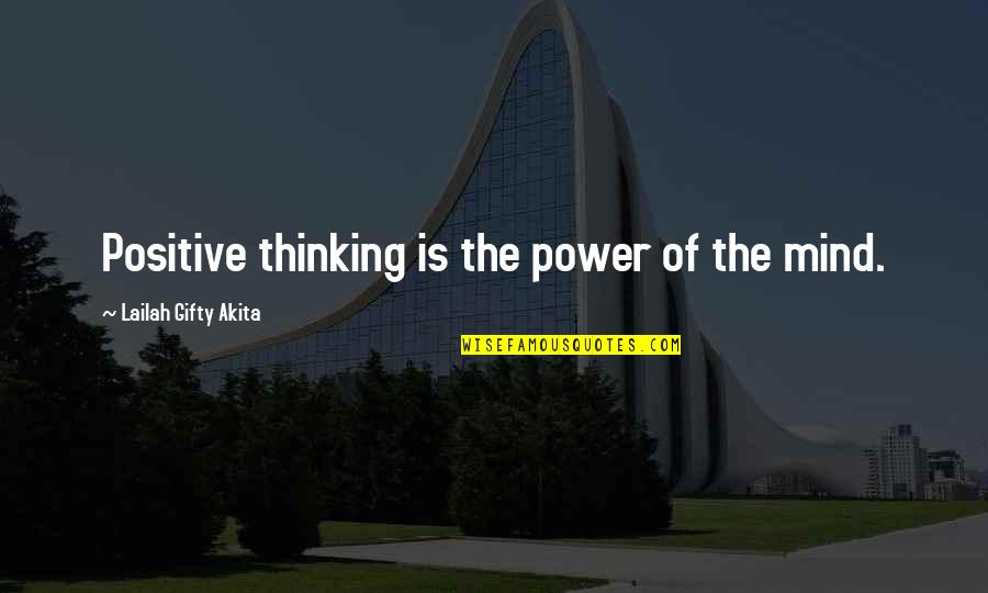 Wise Thinking Quotes By Lailah Gifty Akita: Positive thinking is the power of the mind.