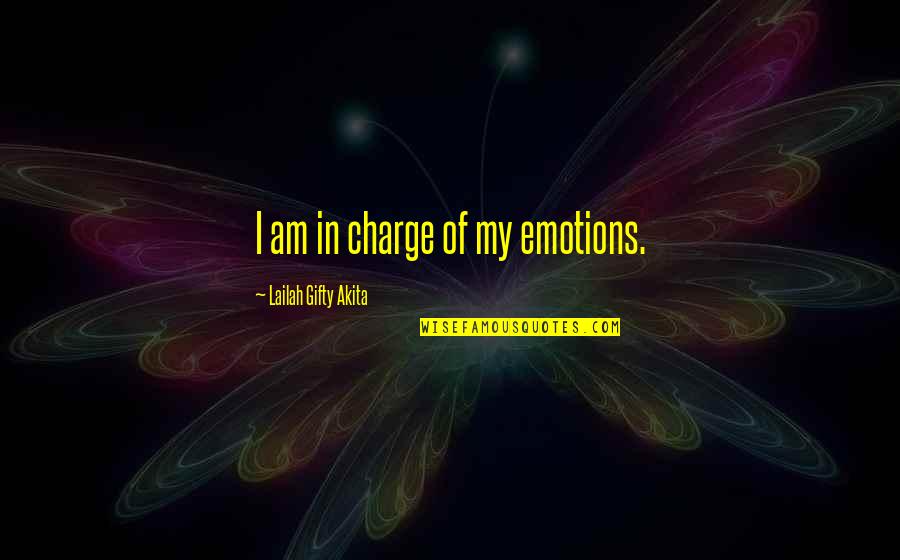Wise Thinking Quotes By Lailah Gifty Akita: I am in charge of my emotions.