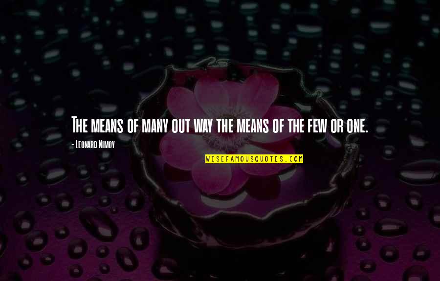 Wise Viking Quotes By Leonard Nimoy: The means of many out way the means