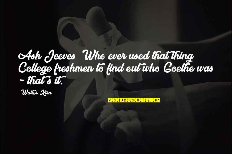 Wise Viking Quotes By Walter Kirn: Ask Jeeves! Who ever used that thing? College