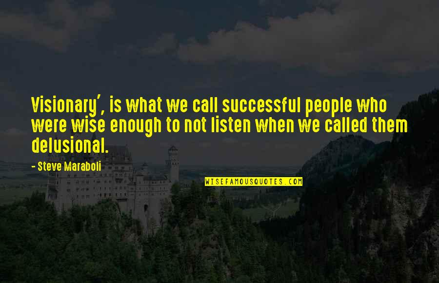 Wise Visionary Quotes By Steve Maraboli: Visionary', is what we call successful people who