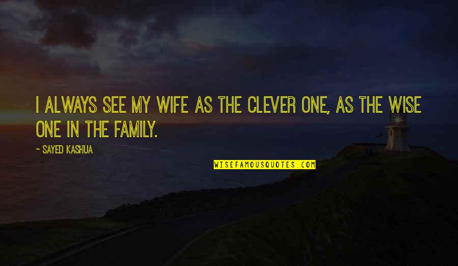 Wise Wife Quotes By Sayed Kashua: I always see my wife as the clever