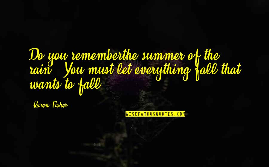 Wise Woman Short Quotes By Karen Fisher: Do you rememberthe summer of the rain...You must