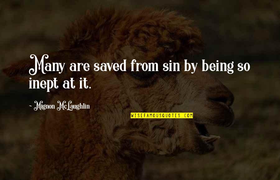 Wise Woman Short Quotes By Mignon McLaughlin: Many are saved from sin by being so