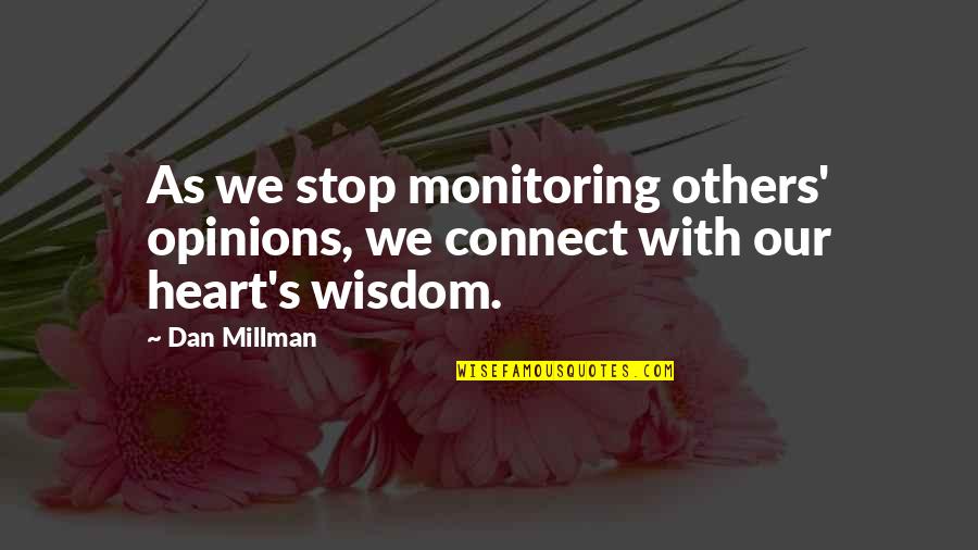 Wise Words Famous Quotes By Dan Millman: As we stop monitoring others' opinions, we connect