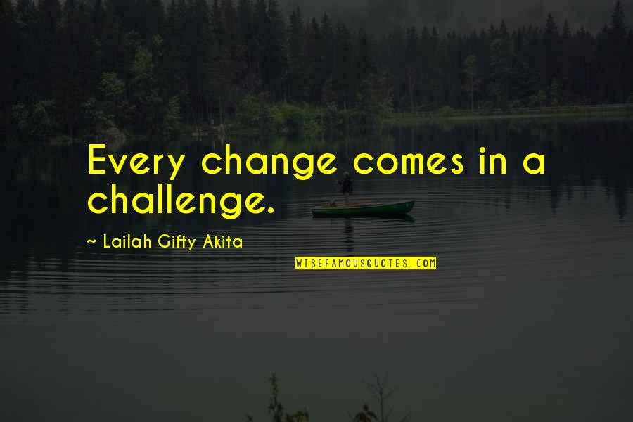 Wise Words Of Quotes By Lailah Gifty Akita: Every change comes in a challenge.