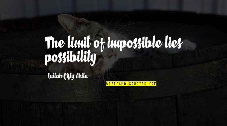 Wise Words Of Quotes By Lailah Gifty Akita: The limit of impossible lies possibility.