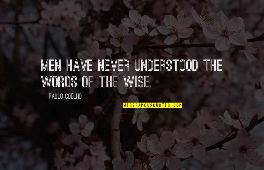 Wise Words Of Quotes By Paulo Coelho: Men have never understood the words of the