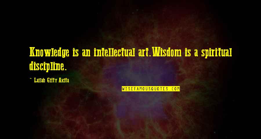 Wise Words Quotes By Lailah Gifty Akita: Knowledge is an intellectual art.Wisdom is a spiritual