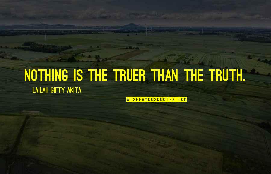 Wise Words Quotes By Lailah Gifty Akita: Nothing is the truer than the Truth.