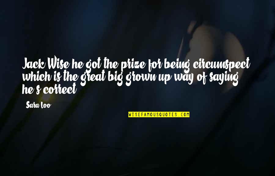 Wise Words Saying Quotes By Sara Loo: Jack Wise he got the prize for being Wise Words Saying Quotes By Sara Loo: Jack Wise he got the prize for being